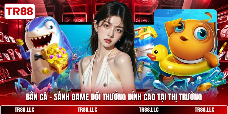 Bắn Cá - Sảnh Game Đổi Thưởng Đỉnh Cao Tại Thị Trường