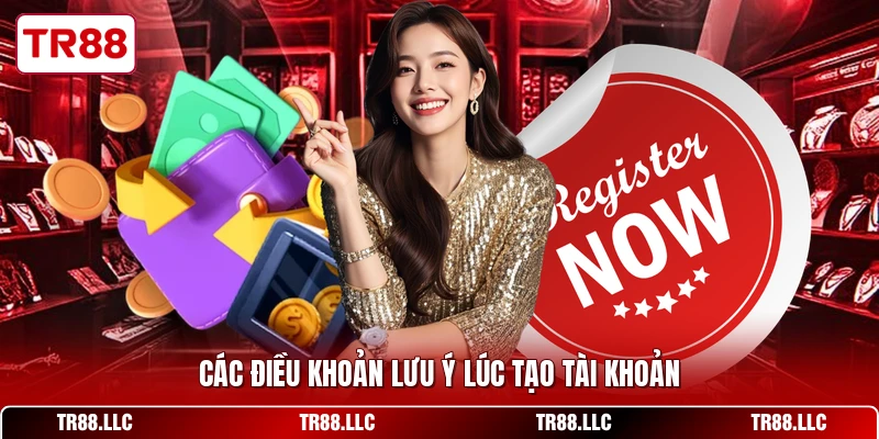 Các điều khoản lưu ý lúc tạo tài khoản