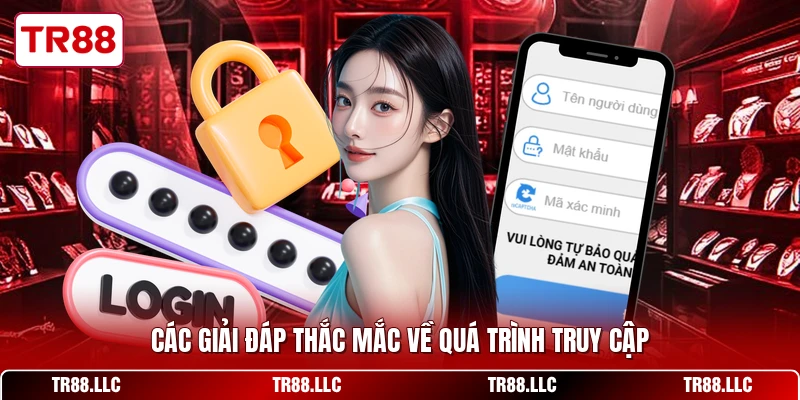 Các giải đáp thắc mắc về quá trình truy cập