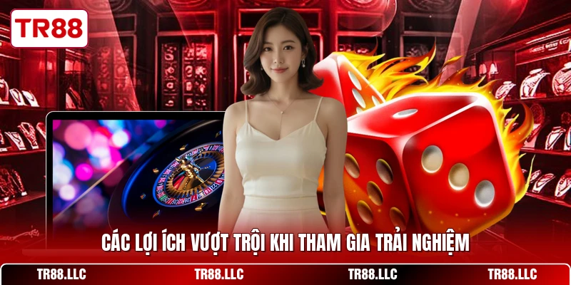 Các lợi ích vượt trội khi tham gia trải nghiệm