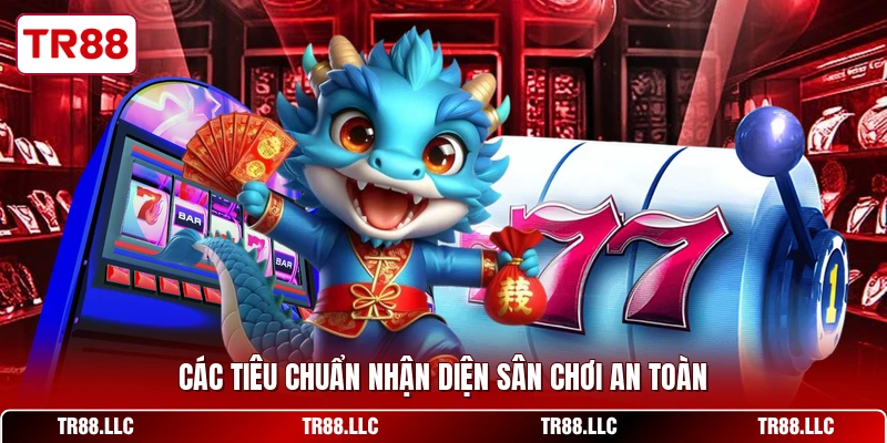 Các tiêu chuẩn nhận diện sân chơi an toàn