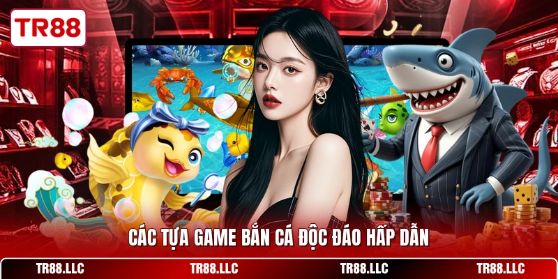 Các tựa game bắn cá độc đáo hấp dẫn