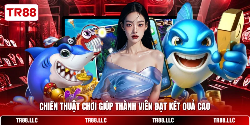 Chiến thuật chơi giúp thành viên đạt kết quả cao