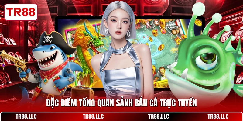 Đặc điểm tổng quan sảnh bắn cá trực tuyến