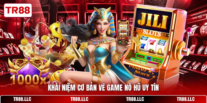 Khái niệm cơ bản về game nổ hũ uy tín