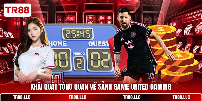 Khái quát tổng quan về sảnh game United Gaming