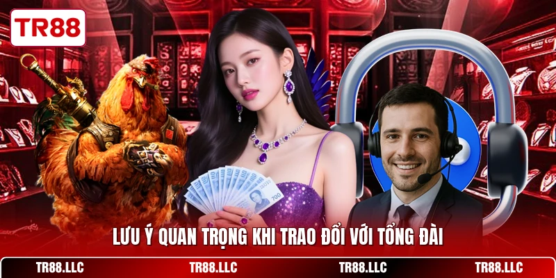 Lưu ý quan trọng khi trao đổi với tổng đài