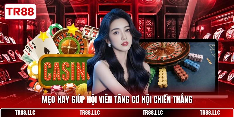 Mẹo hay giúp hội viên tăng cơ hội chiến thắng
