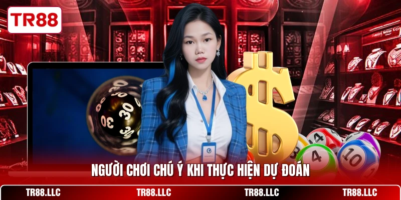 Người chơi chú ý khi thực hiện dự đoán