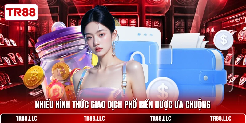Nhiều hình thức giao dịch phổ biến được ưa chuộng