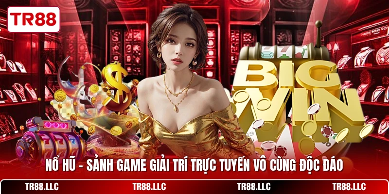 Nổ Hũ - Sảnh Game Giải Trí Trực Tuyến Vô Cùng Độc Đáo