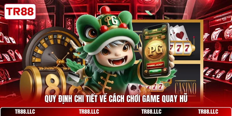 Quy định chi tiết về cách chơi game quay hũ