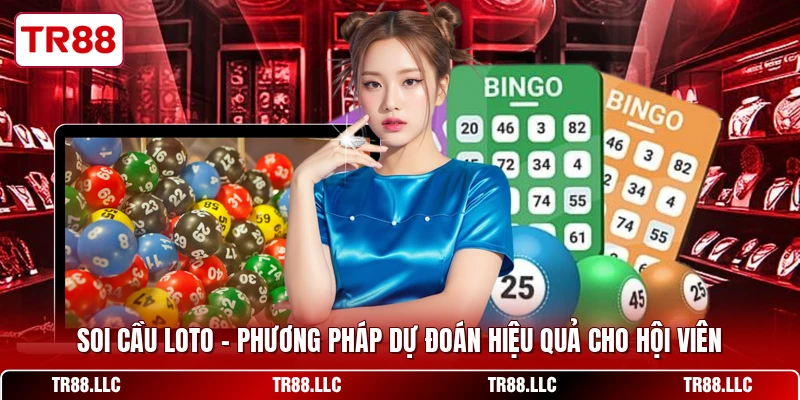 Soi Cầu Loto - Phương Pháp Dự Đoán Hiệu Quả Cho Hội Viên