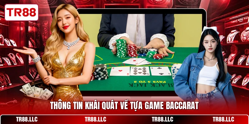 Thông tin khái quát về tựa game Baccarat
