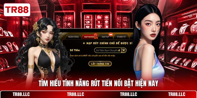 Tìm hiểu tính năng rút tiền nổi bật hiện nay