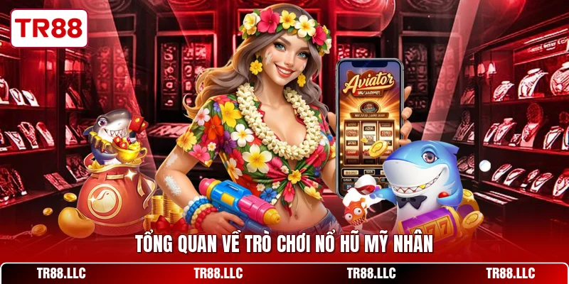 Tổng quan về trò chơi nổ hũ mỹ nhân