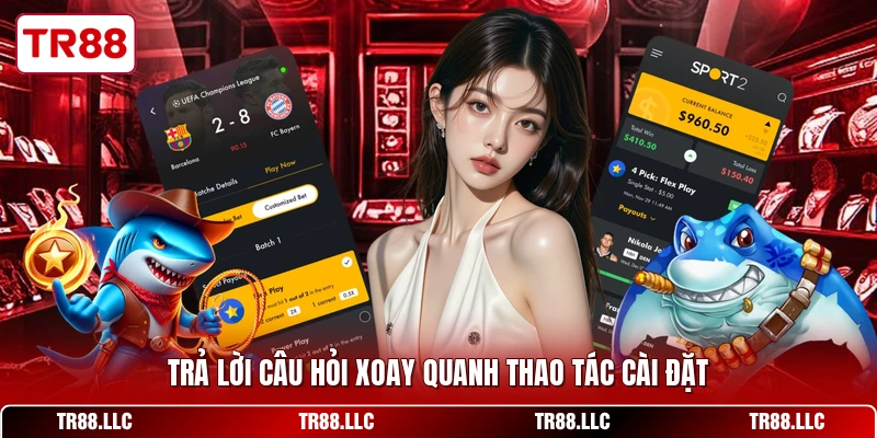 Trả lời câu hỏi xoay quanh thao tác cài đặt
