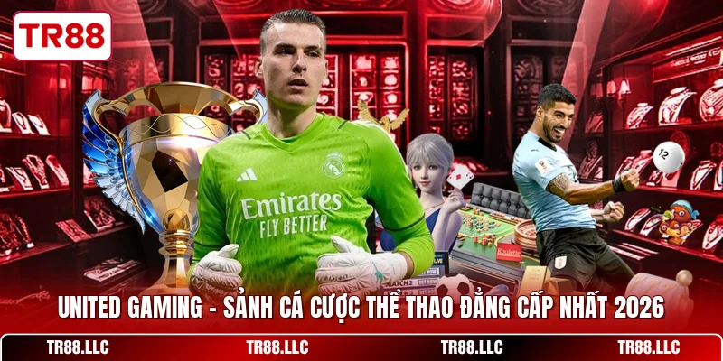 United Gaming - Sảnh Cá Cược Thể Thao Đẳng Cấp Nhất 2026
