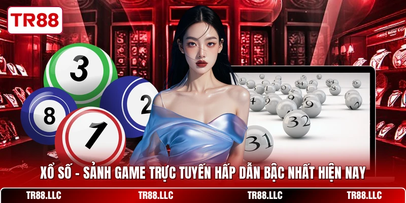 Xổ Số - Sảnh Game Trực Tuyến Hấp Dẫn Bậc Nhất Hiện Nay